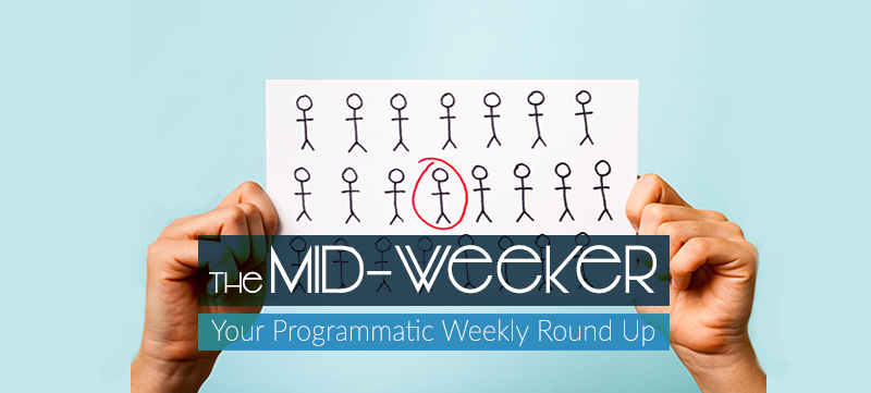 The Mid-Weeker: Privacy Vs Ad Targeting, Saving Mobile Advertising & Everything You Wanted To Know About Programmatic But Were Too Afraid To Ask