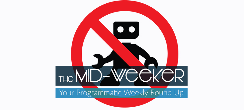 The Mid-Weeker: Google Adds Programmatic Support For Native, New Bot Blocking Report and 10 Steps To Improve Programmatic ROI